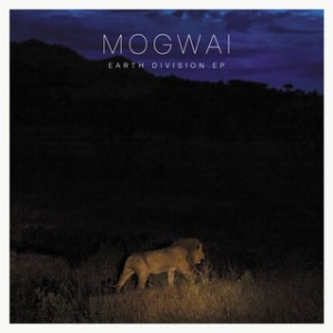 Mogwai's Earth Division EP