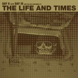 The Life and Times' 'Day II' b/w 'Day III'