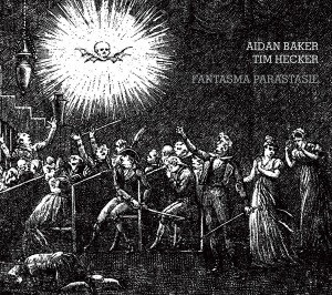 Aidan Baker & Tim Hecker's Fantasma Parastasie