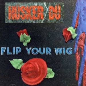 Hüsker Dü's Flip Your Wig