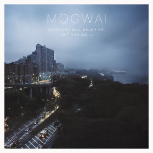 Mogwai's Hardcore Will Never Die, But You Will