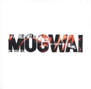 Mogwai's My Father My King