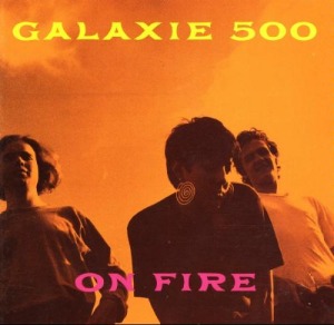 Galaxie 500's On Fire