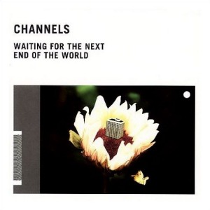 Channels' Waiting on the Next End of the World