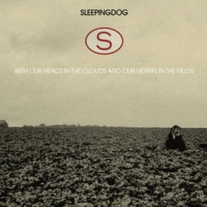 Sleepingdog's With Our Heads in the Clouds and Our Hearts in the Fields